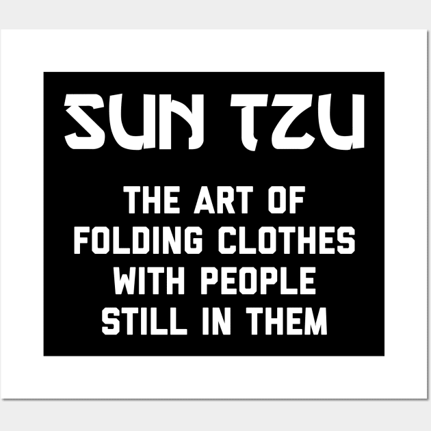 Sun Tzu - The Art Of Folding Clothes With People Still In Them Wall Art by agapimou